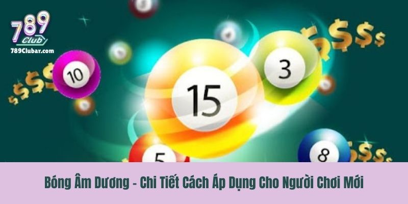 Bóng Âm Dương - Chi Tiết Cách Áp Dụng Cho Người Chơi Mới