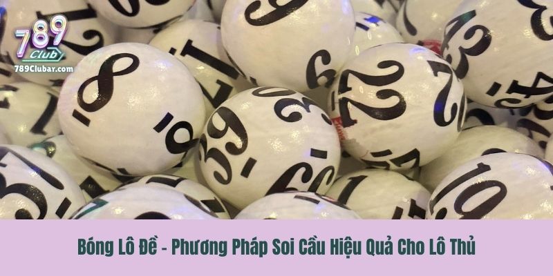 Bóng Lô Đề - Phương Pháp Soi Cầu Hiệu Quả Cho Lô Thủ