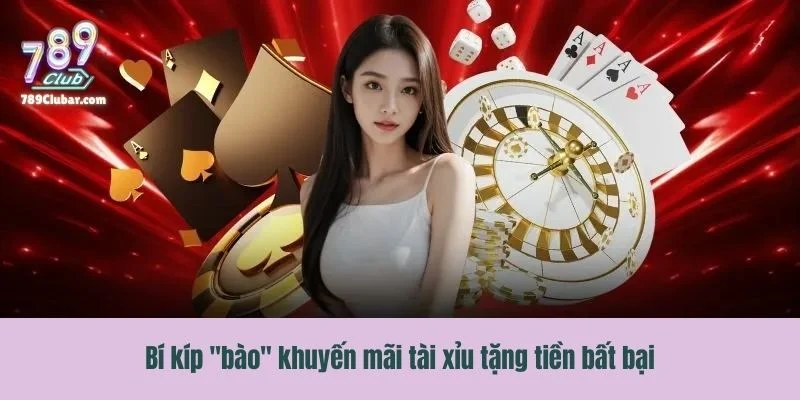 Bí kíp "bào" khuyến mãi tài xỉu tặng thưởng bất bại