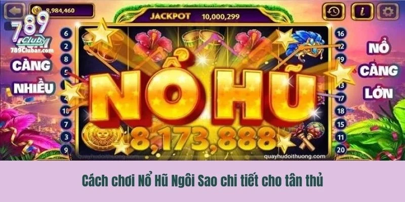 Cách chơi Nổ Hũ Ngôi Sao chi tiết cho tân thủ