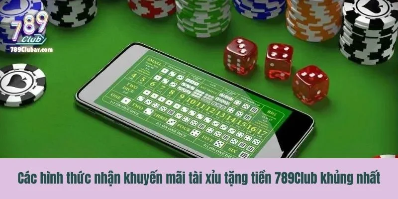 Các hình thức nhận khuyến mãi tài xỉu tặng thưởng khủng nhất