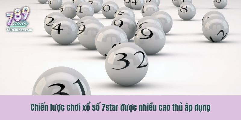 Chiến lược chơi xổ số 7star được nhiều cao thủ áp dụng
