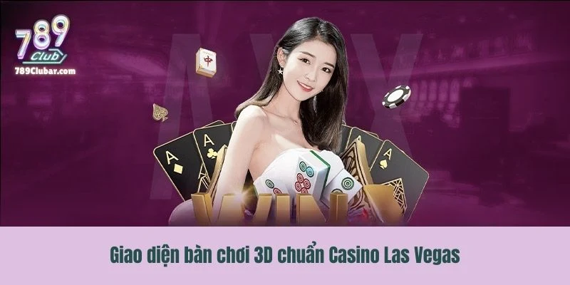 Ưu điểm của danh mục là giao diện bàn chơi 3D chuẩn Casino Las Vegas