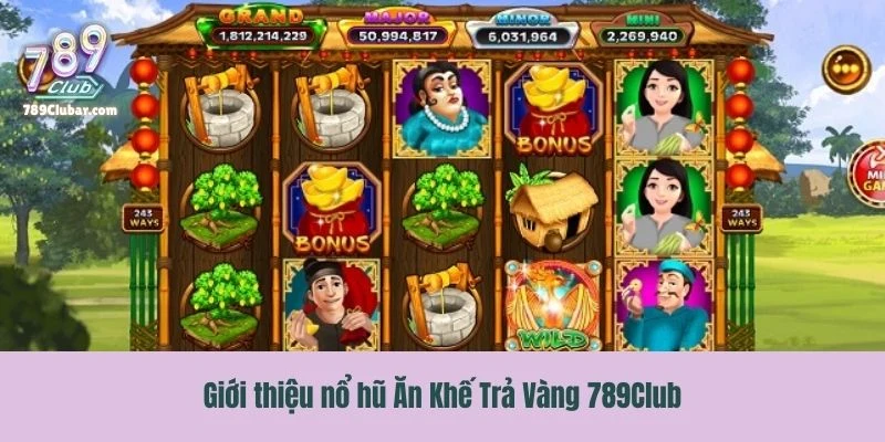 Giới thiệu nổ hũ Ăn Khế Trả Vàng 789Club