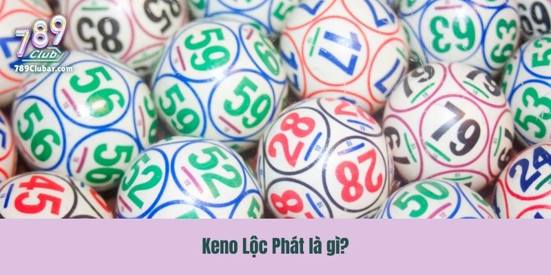 Keno Lộc Phát là gì?