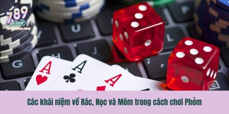 Các khái niệm về Rác, Nọc và Móm trong cách chơi Phỏm