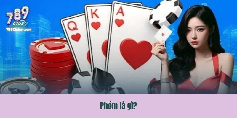 Khái quát về game bài Phỏm cơ bản tại 789Club