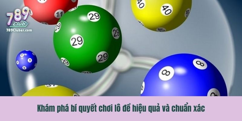 Khám phá bí quyết chơi lô đề hiệu quả và chuẩn xác