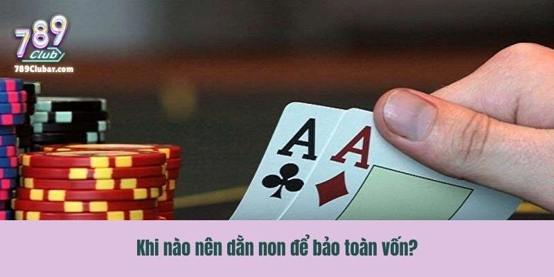 Giải đáp câu hỏi khi nào nên dằn non để bảo toàn vốn?
