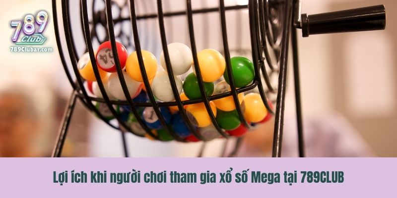 Lợi ích khi người chơi tham gia xổ số Mega tại 789CLUB