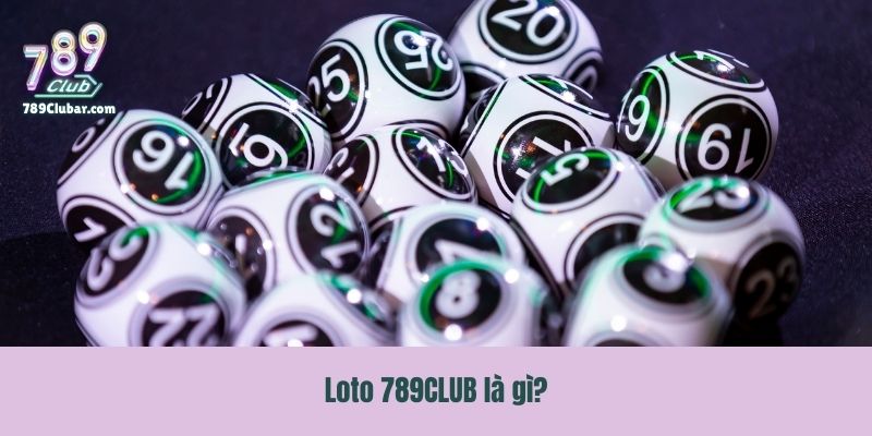 Loto 789CLUB là gì?