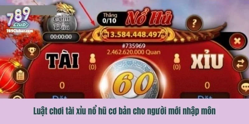 Luật chơi tài xỉu nổ hũ cơ bản cho người mới nhập môn