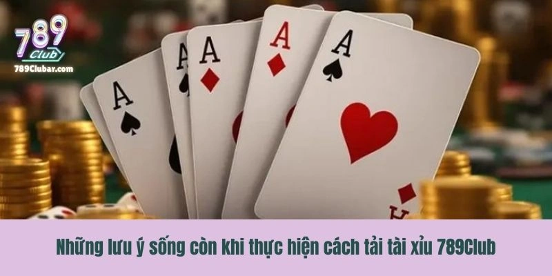 Những lưu ý sống còn khi thực hiện tải tài xỉu app