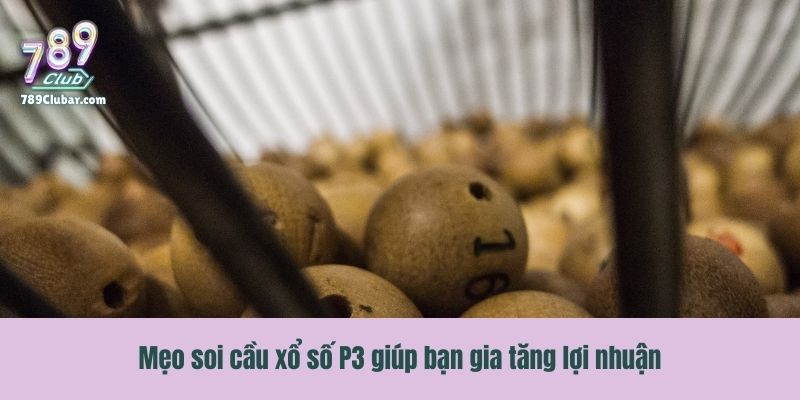 Mẹo soi cầu xổ số P3 giúp bạn gia tăng lợi nhuận