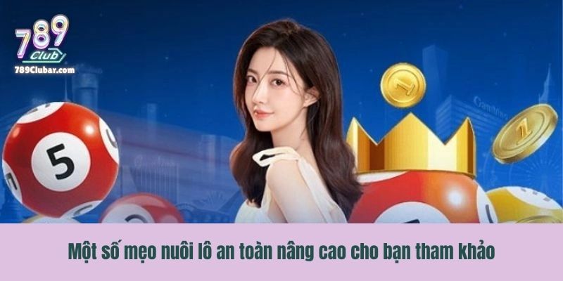 Một số mẹo nuôi lô an toàn nâng cao cho bạn tham khảo