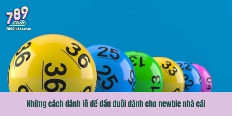 Những cách đánh lô đề đầu đuôi dành cho newbie nhà cái