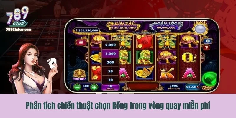 Phân tích chiến thuật chọn Rồng trong vòng quay miễn phí