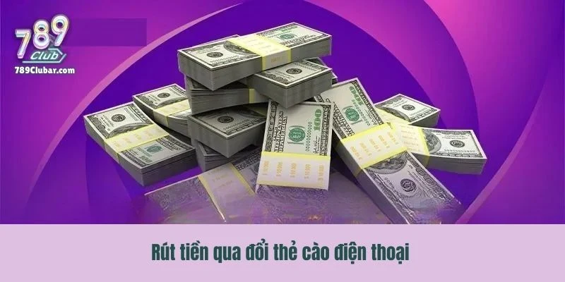 Hướng dẫn thực hiện rút tiền qua phương thức đổi thẻ cào điện thoại 