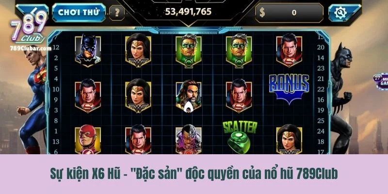 Sự kiện X6 Hũ – "Đặc sản" độc quyền của danh mục nổ hũ