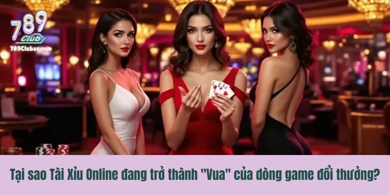 Tại sao Tài Xỉu Online đang trở thành "Vua" của dòng game đổi thưởng?