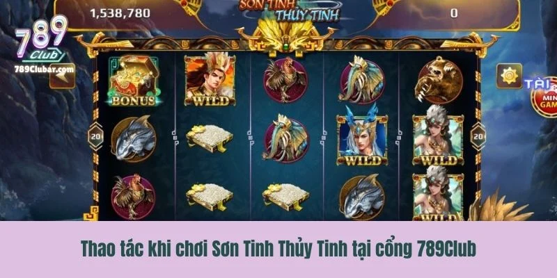 Thao tác khi chơi Sơn Tinh Thủy Tinh tại cổng 789Club