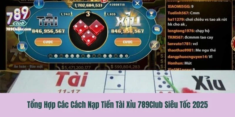 Tổng Hợp Các Cách Nạp Tiền Tài Xỉu 789Club Siêu Tốc 2025