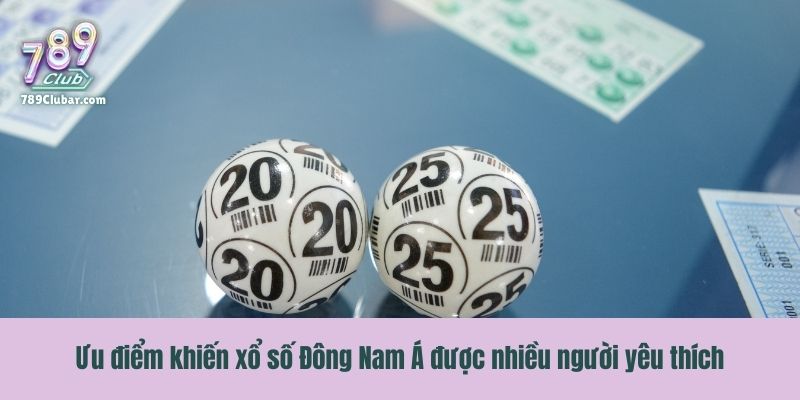 Ưu điểm khiến xổ số Đông Nam Á được nhiều người yêu thích