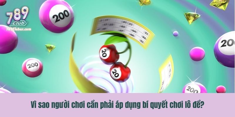 Vì sao người chơi cần phải áp dụng bí quyết chơi lô đề?