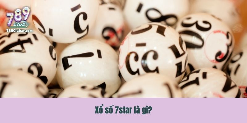Xổ số 7star là gì?