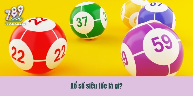 Xổ số siêu tốc là gì?