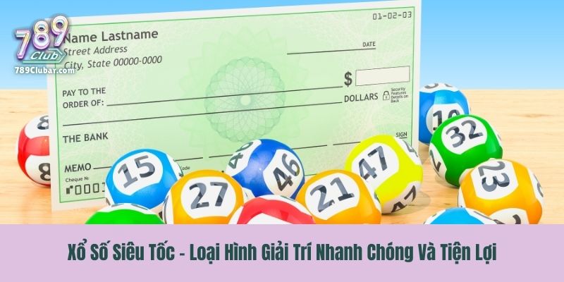 Xổ Số Siêu Tốc - Loại Hình Giải Trí Nhanh Chóng Và Tiện Lợi
