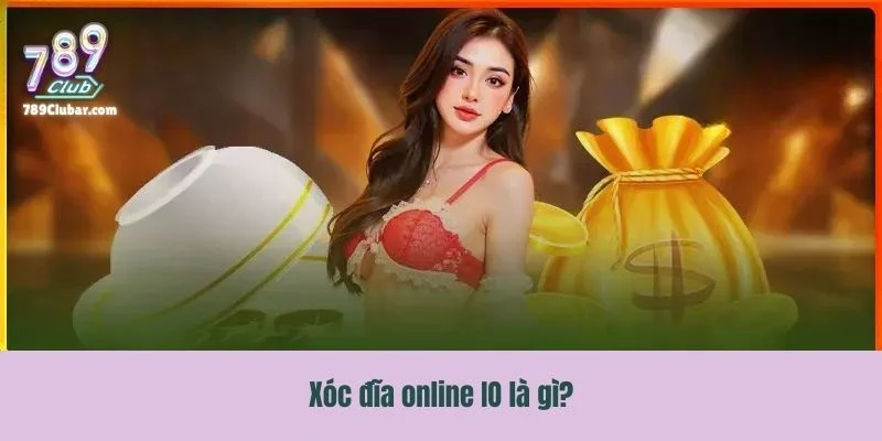 Giới thiệu khái niệm cơ bản về xóc đĩa online IO